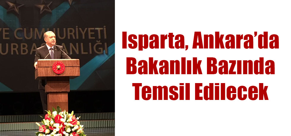 Isparta, Ankara’da Bakanlık Bazında Temsil Edilecek