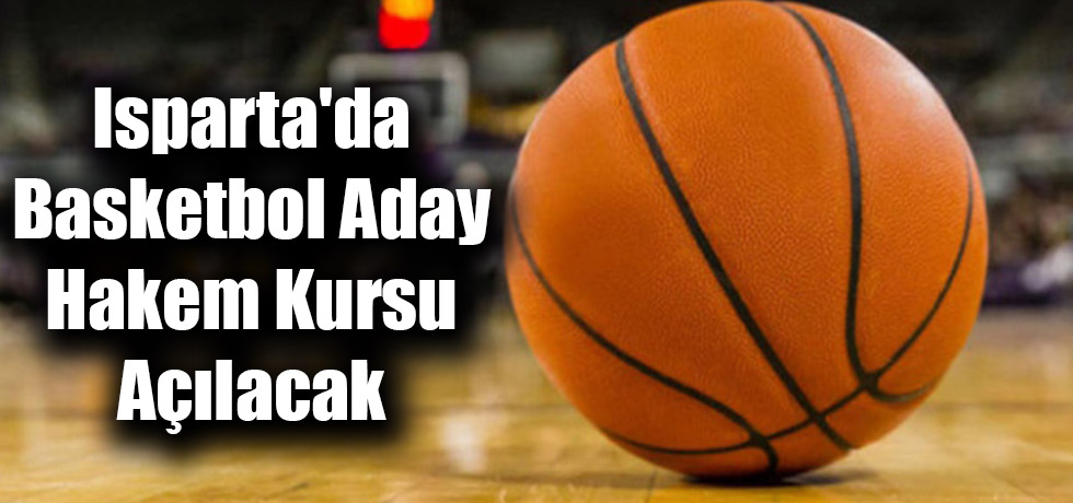 Isparta'da Basketbol Aday Hakem Kursu Açılacak