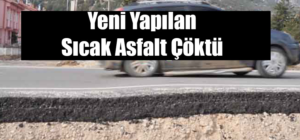 Yeni Yapılan Sıcak Asfalt Çöktü