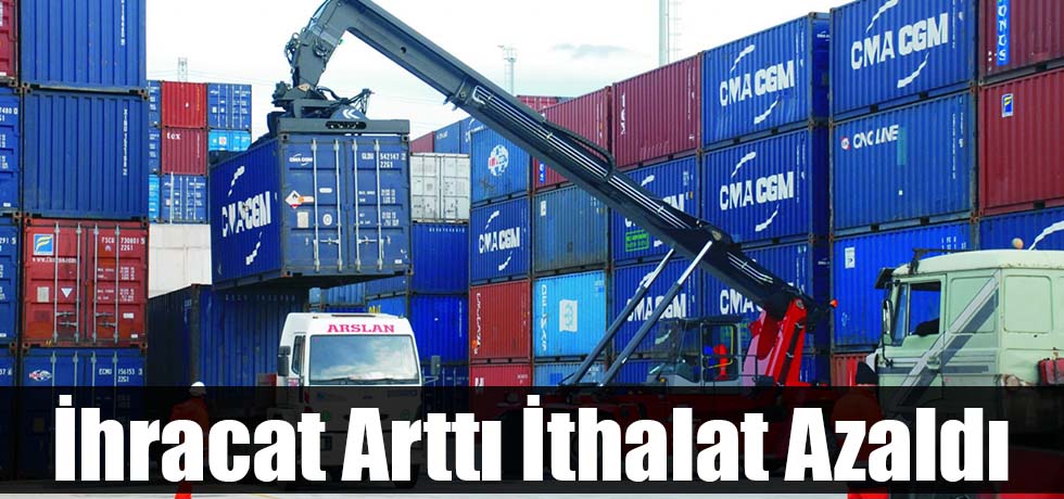İhracat Arttı İthalat Azaldı
