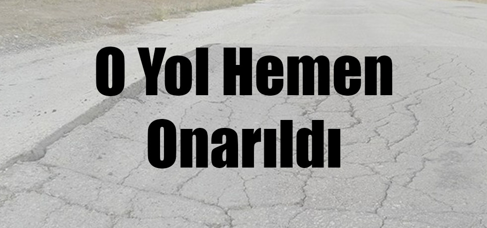 O Yol Hemen Onarıldı