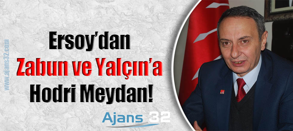 Ersoy’dan Zabun ve Yalçın’a Hodri Meydan!