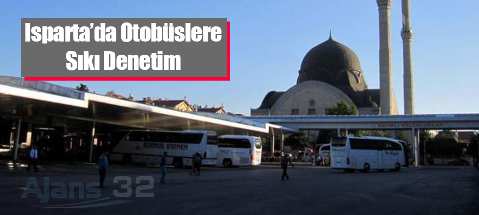 Isparta'da Otobüslere Sıkı Denetim