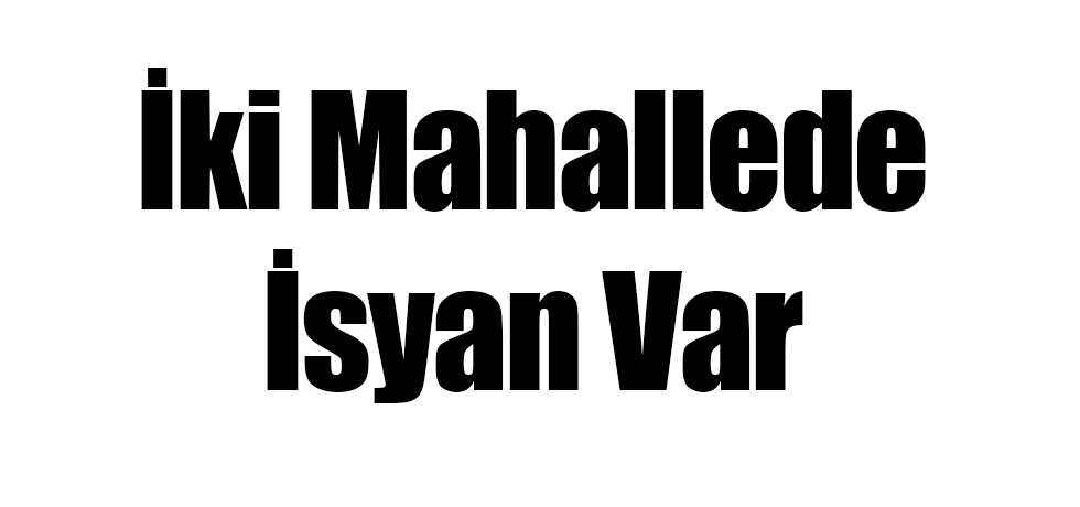 İki Mahallede İsyan Var
