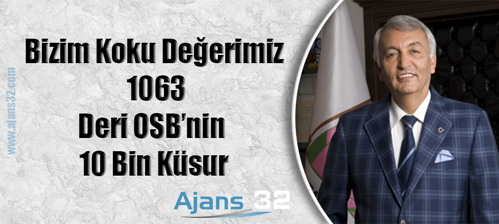 Bizim Koku Değerimiz 1063, Deri OSB’nin 10 Bin Küsur