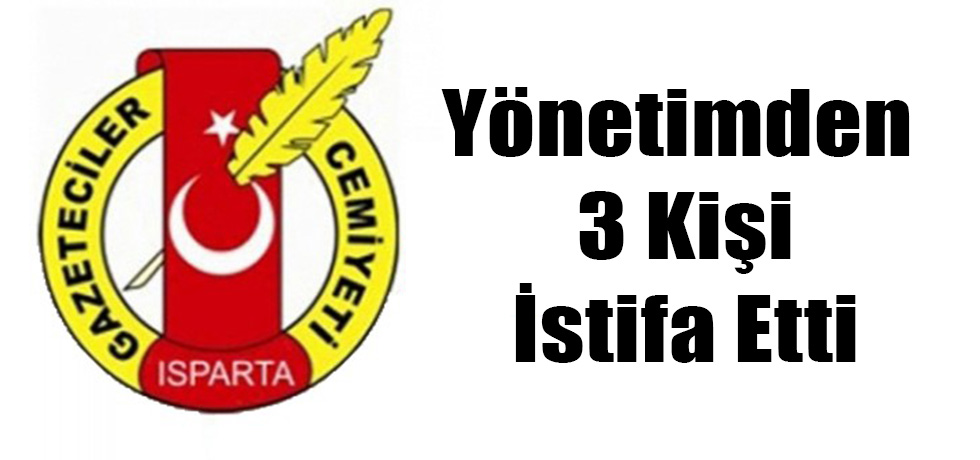 Isparta Gazeteciler Cemiyetinde 3 İstifa