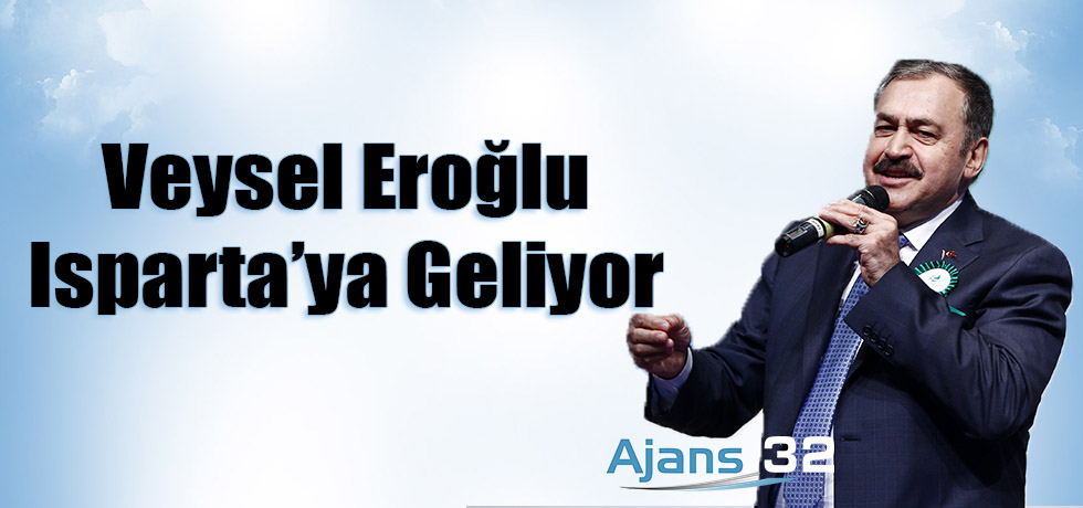 Veysel Eroğlu Isparta'ya Geliyor