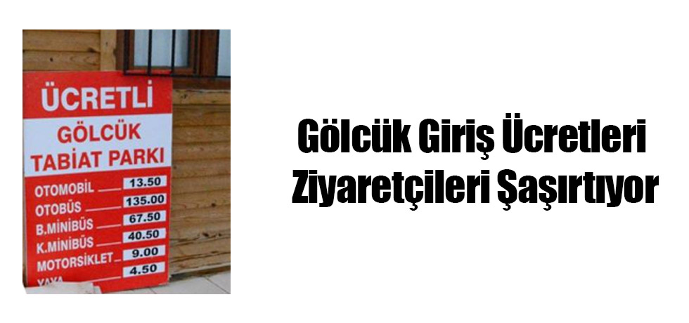 Gölcük Giriş Ücretleri Ziyaretçileri Şaşırtıyor