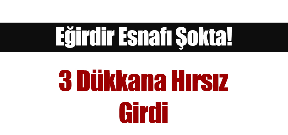 Eğirdir Esnafı Şokta