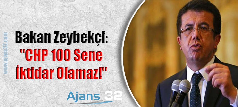 Bakan Zeybekçi: "CHP 100 Sene İktidar Olamaz!"