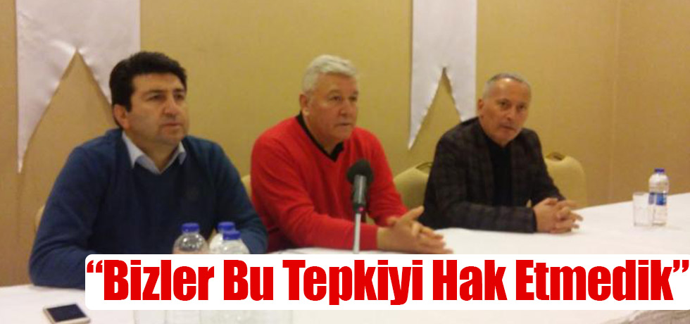 "Bizler Bu Tepkiyi Hak Etmedik"