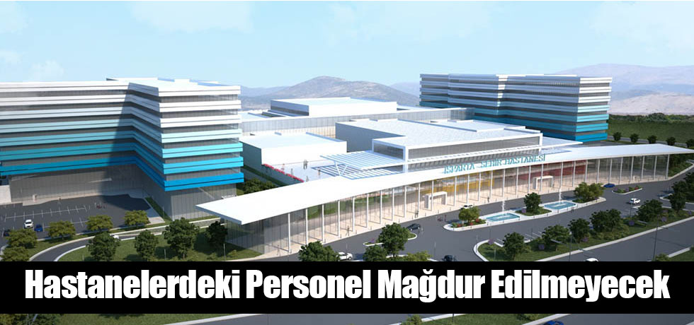 Cumhurbaşkanının Talimatıyla Hastanelerdeki Personel Mağdur Edilmeyecek