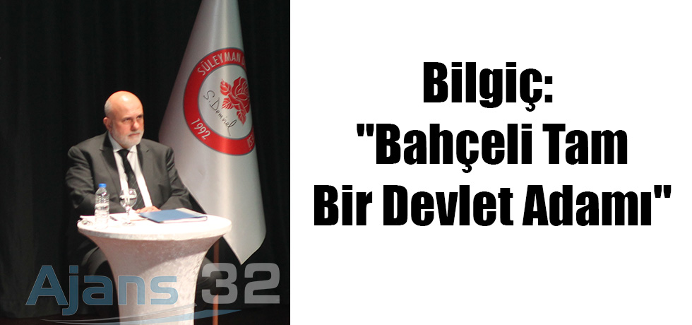 Bilgiç: "Bahçeli Tam Bir Devlet Adamı"