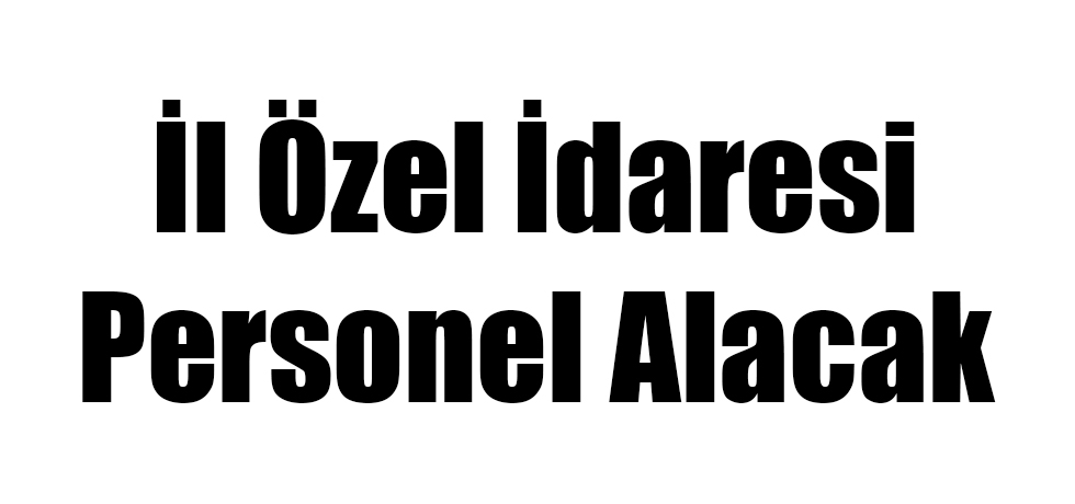 Özel İdareye Personel Alınacak