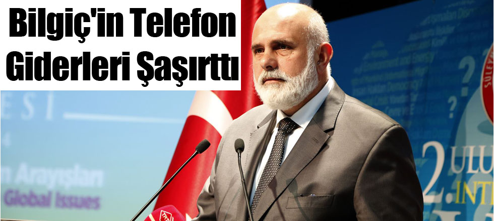 Bilgiç'in Telefon Giderleri Şaşırttı