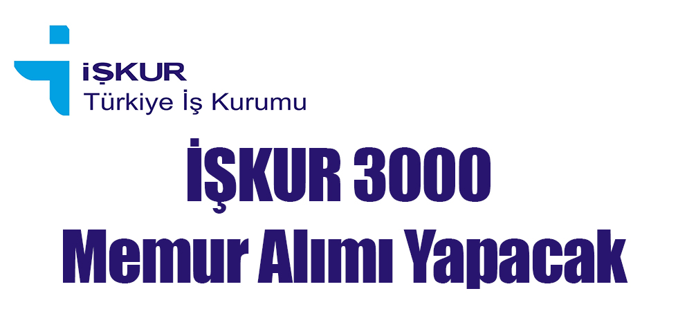 İŞKUR 3000 Memur Alımı Yapacak