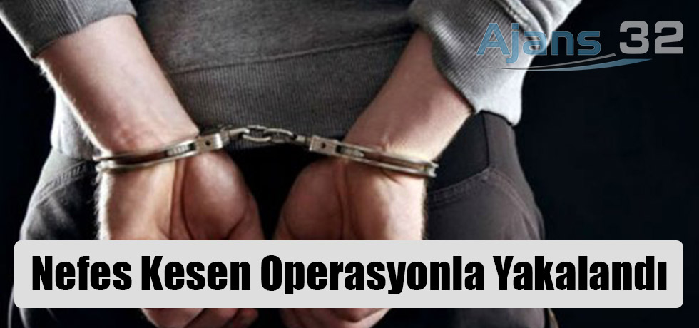 Nefes Kesen Operasyonla Yakalandı