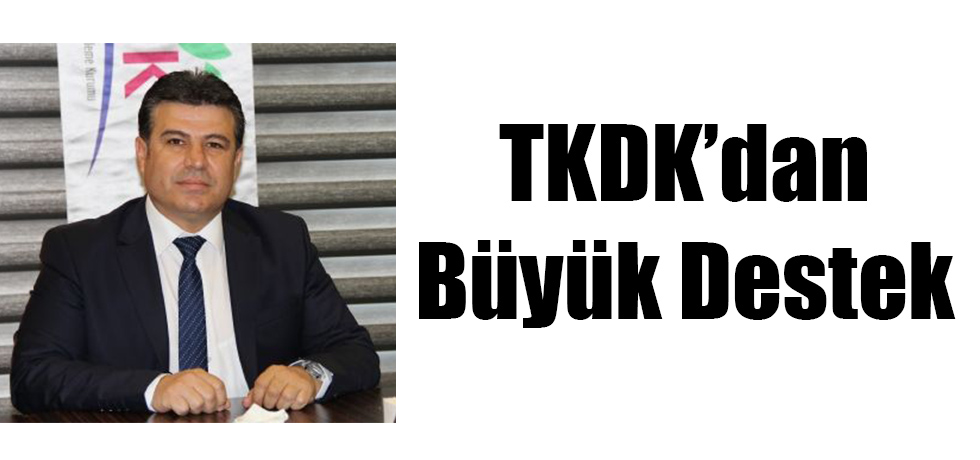 TKDK'dan Büyük Destek