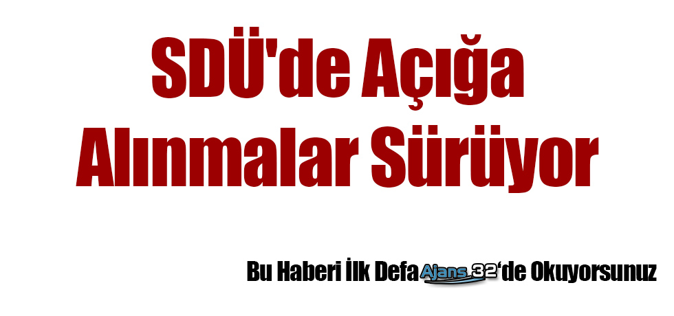 SDÜ'de Açığa Alınmalar Sürüyor