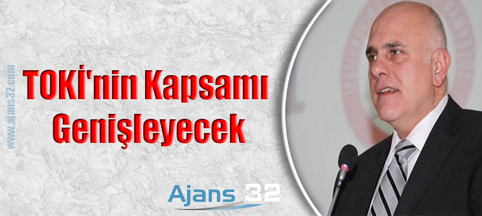 TOKİ'nin Kapsamı Genişleyecek