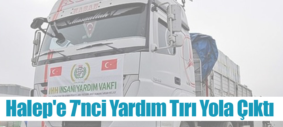 Halep'e 7'nci Yardım Tırı Yola Çıktı
