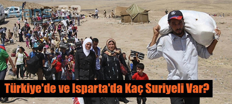 Türkiye'de ve Isparta'da Kaç Suriyeli Var?