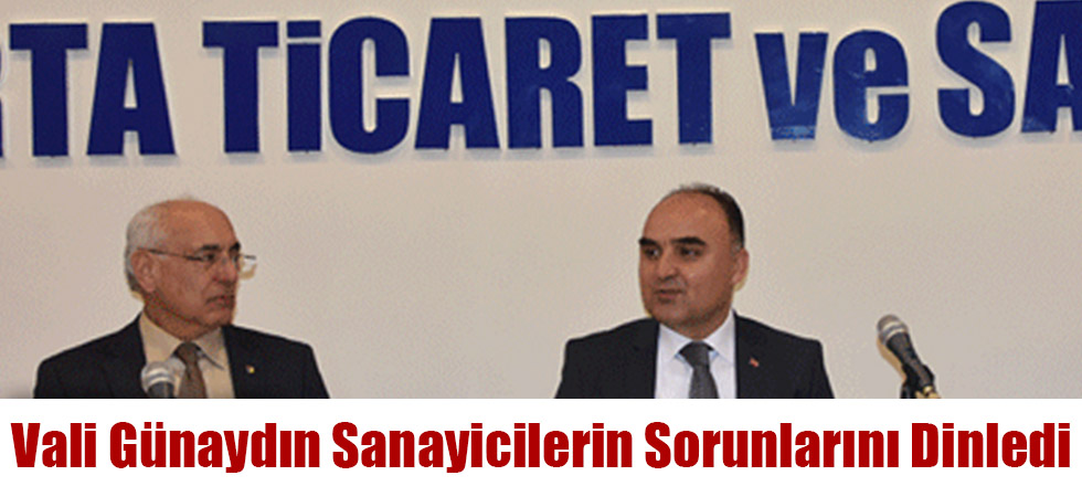 Vali Günaydın Sanayicilerin Sorunlarını Dinledi