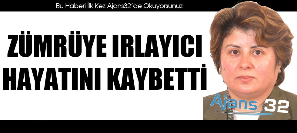 Zümriye Irlayıcı Hayatını Kaybetti