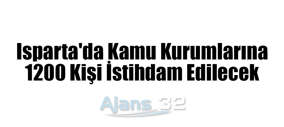 Isparta'da Kamu Kurumlarına 1200 Kişi İstihdam Edilecek