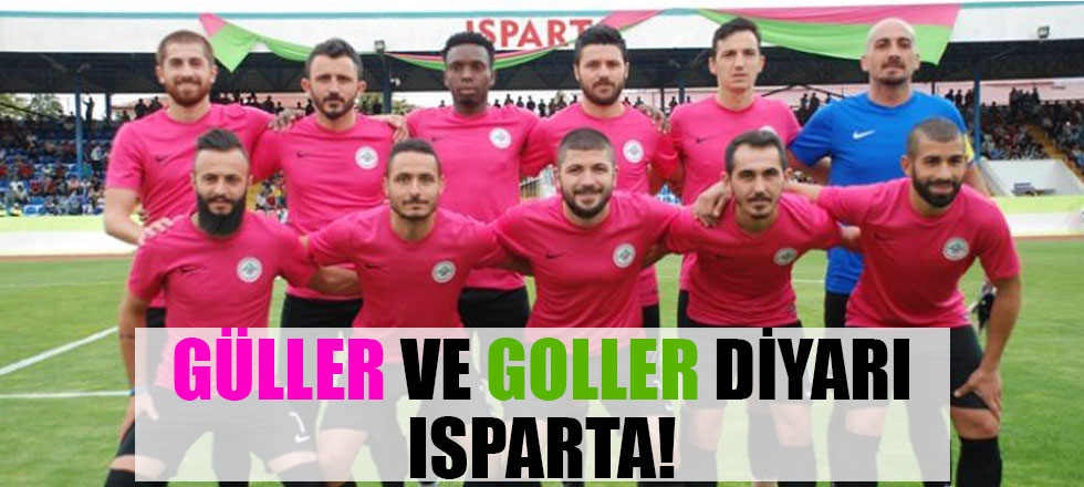 Güller ve Goller Diyarı Isparta!