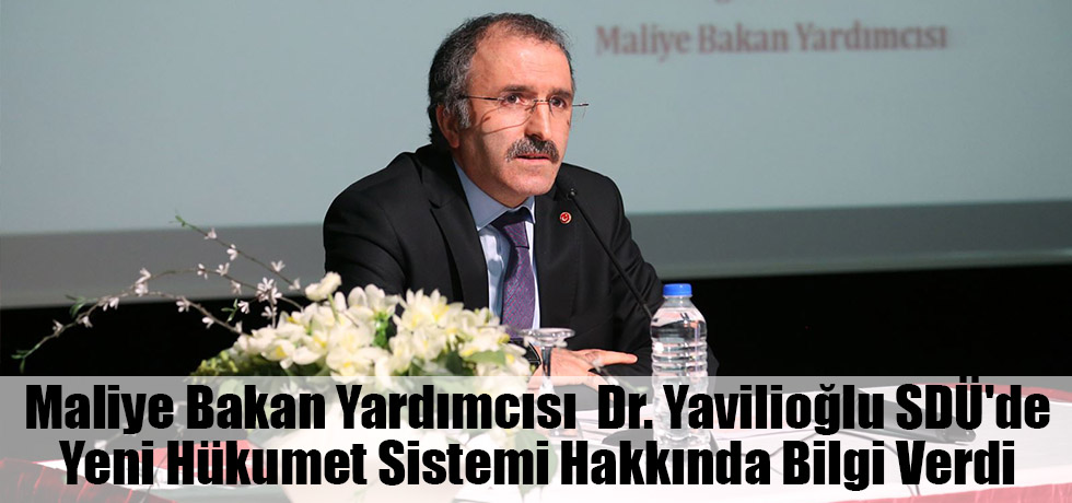 Maliye Bakan Yardımcısı  Dr. Yavilioğlu Yeni Hükumet Sistemi Hakkında Bilgi Verdi
