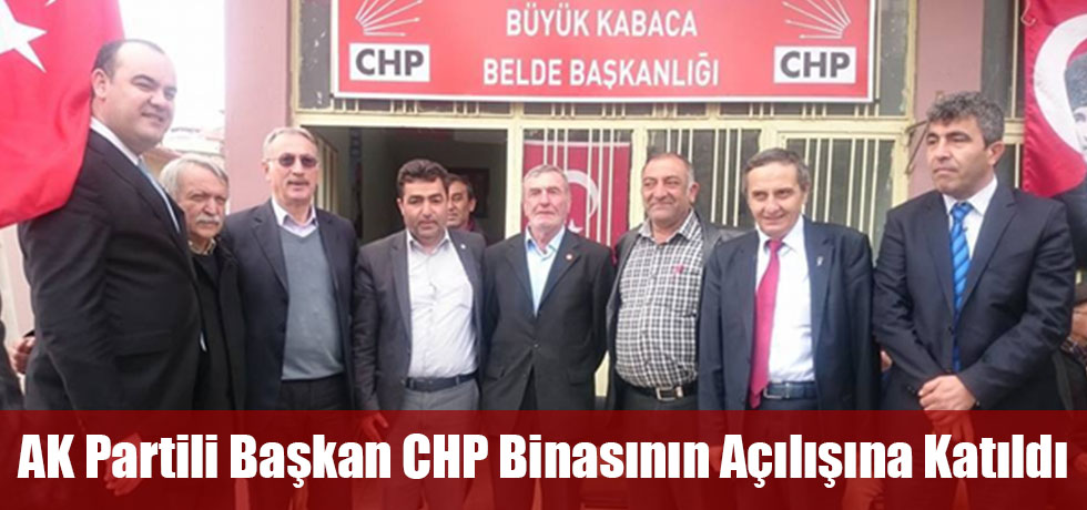 AK Partili Başkan CHP Binasının Açılışına Katıldı