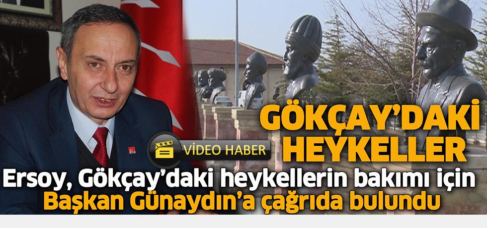 CHP Başkanı Ersoy Gökçay'daki Heykeller İçin Günaydın'a Çağrıda Bulundu