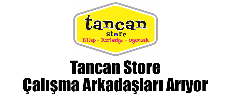 Tancan Store Çalışma Arkadaşları Arıyor