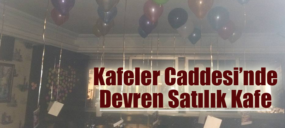 Kafeler Caddesi'nde Devren Satılık Kafe
