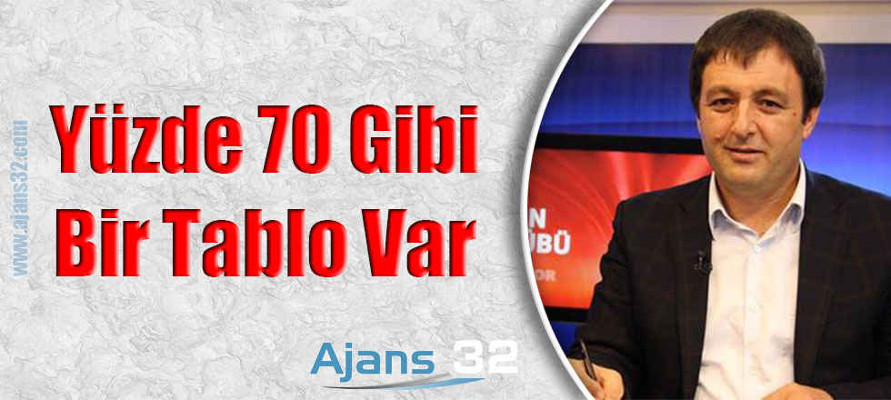 Yüzde 70 Gibi Bir Tablo Var