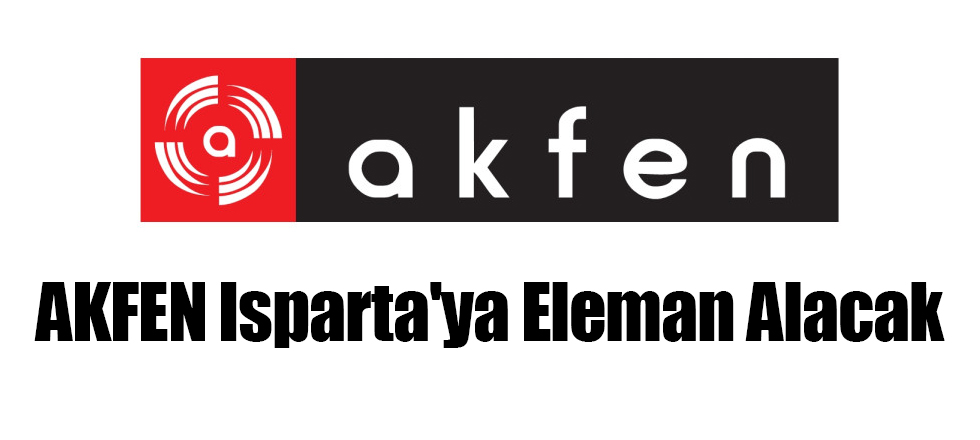 AKFEN Isparta'ya Eleman Alacak