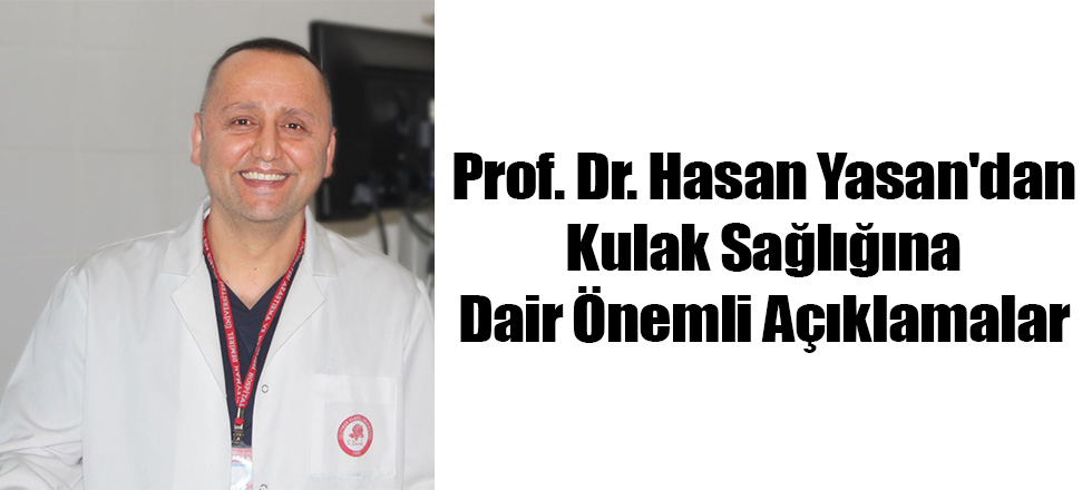 Prof. Dr. Hasan Yasan'dan Kulak Sağlığına Dair Önemli Açıklamalar