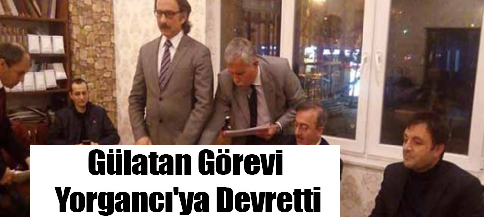 Gülatan Görevi Yorgancı'ya Devretti