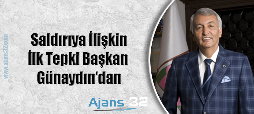 Saldırıya İlişkin İlk Tepki Başkan Günaydın'dan