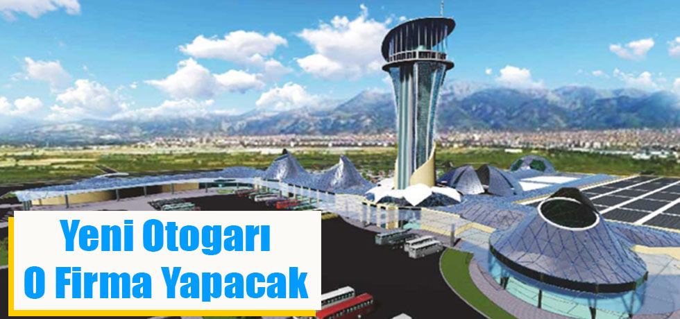 Yeni Otogarı O Firma Yapacak