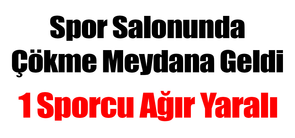 Spor Salonunda Çökme Meydana Geldi