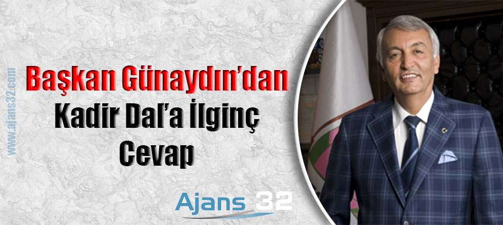 Başkan Günaydın'dan Kadir Dal'a İlginç Cevap