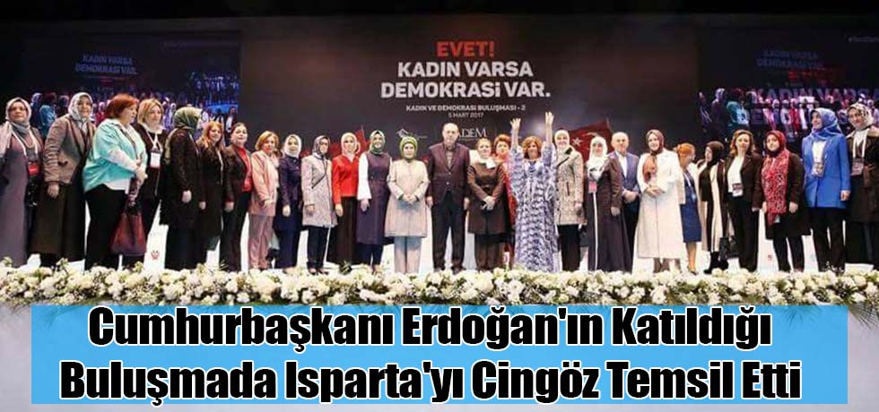 Cumhurbaşkanı Erdoğan'ın Katıldığı Buluşmada Isparta'yı Cingöz Temsil Etti