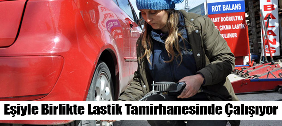 Eşiyle Birlikte Lastik Tamirhanesinde Çalışıyor