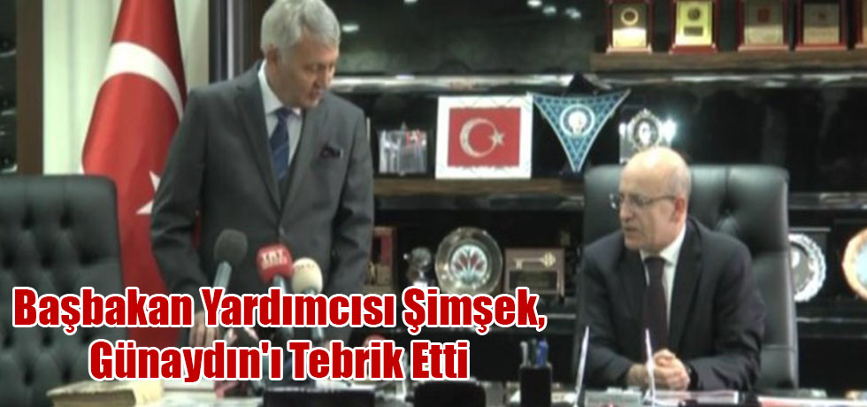 Başbakan Yardımcısı Şimşek, Günaydın'ı Tebrik Etti