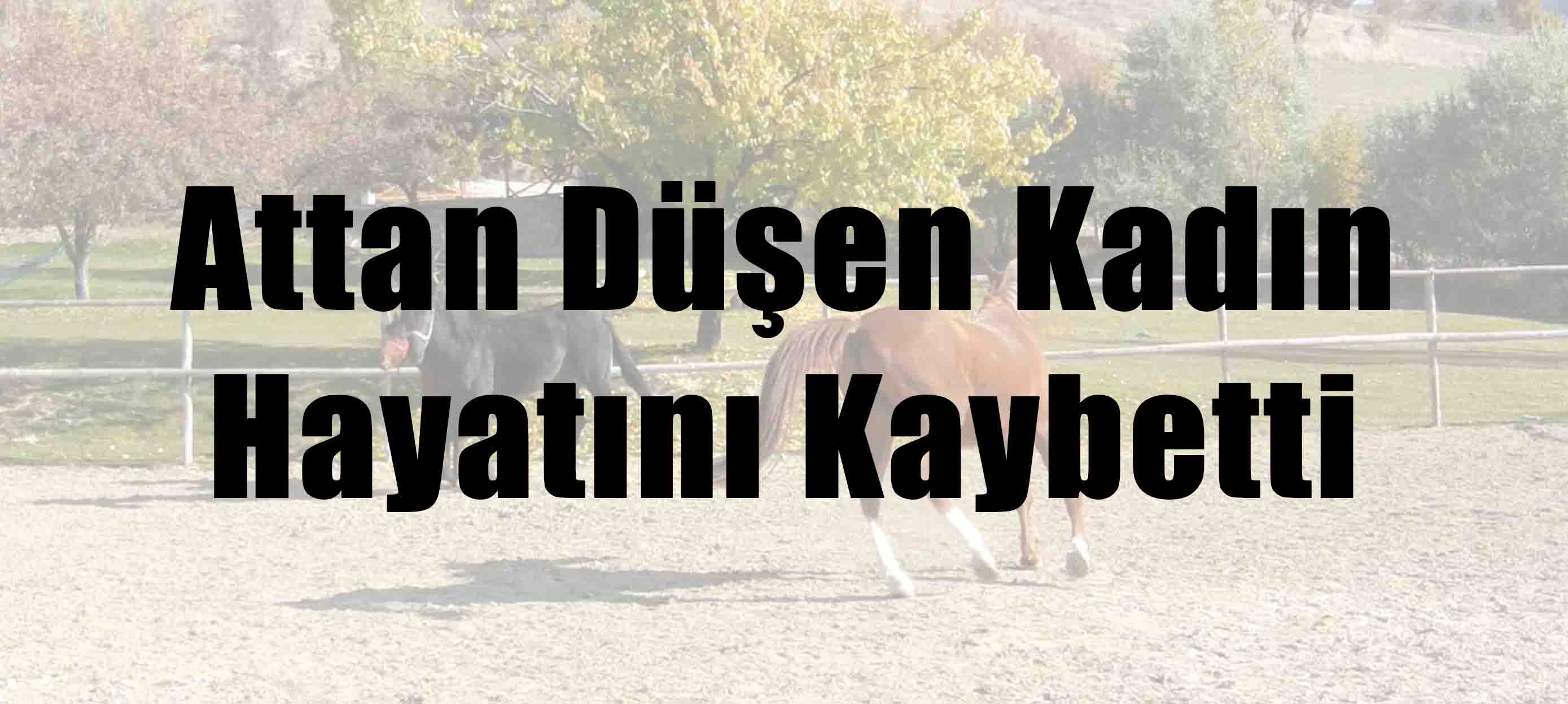 Attan Düşen Kadın Hayatını Kaybetti