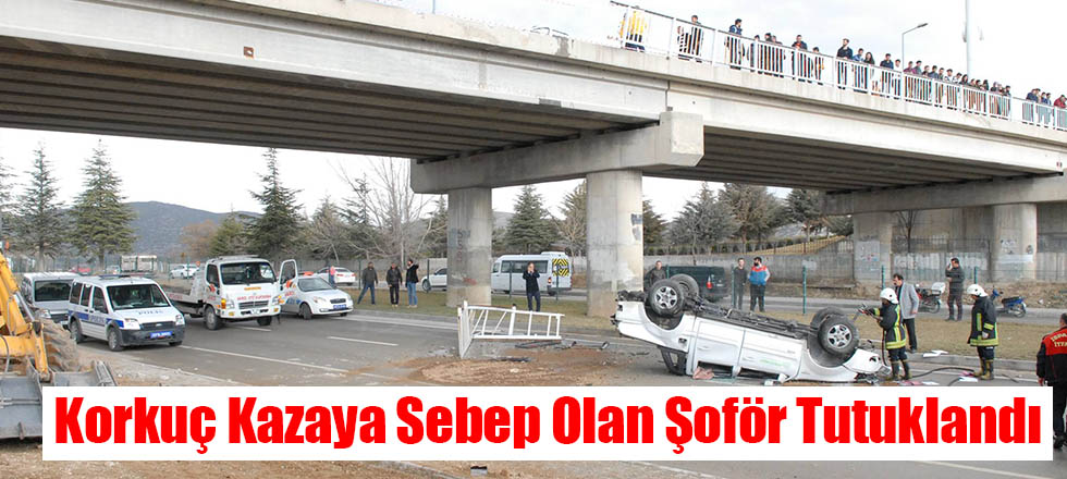 Korkuç Kazaya Sebep Olan Şoför Tutuklandı