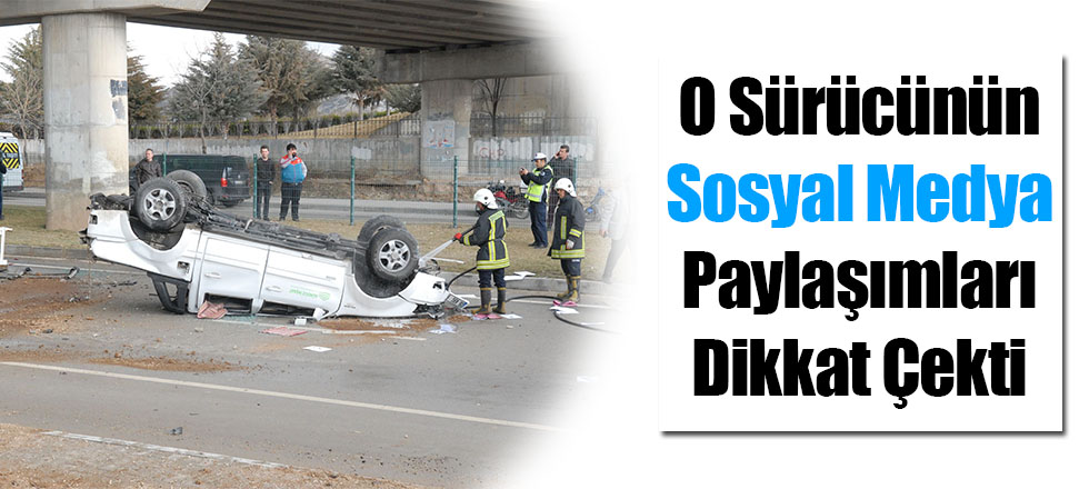 O Sürücünün Sosyal Medya Paylaşımları Dikkat Çekti