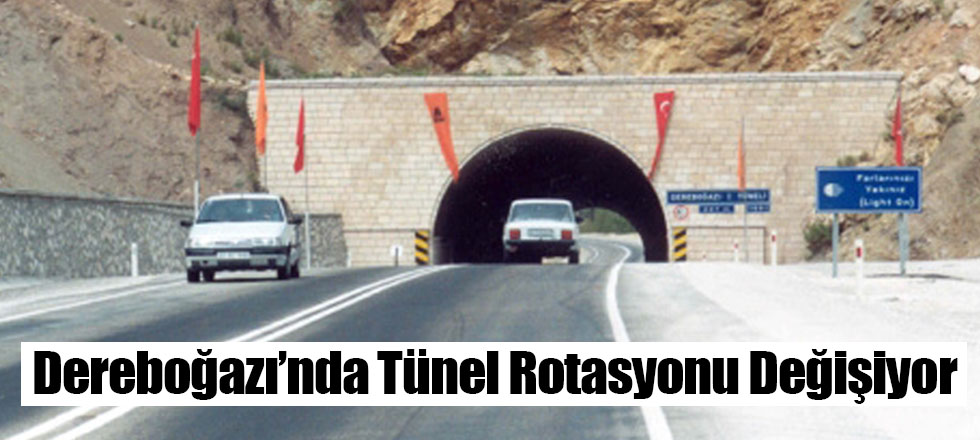 Dereboğazı'nda Tünel Rotasyonu Değişiyor